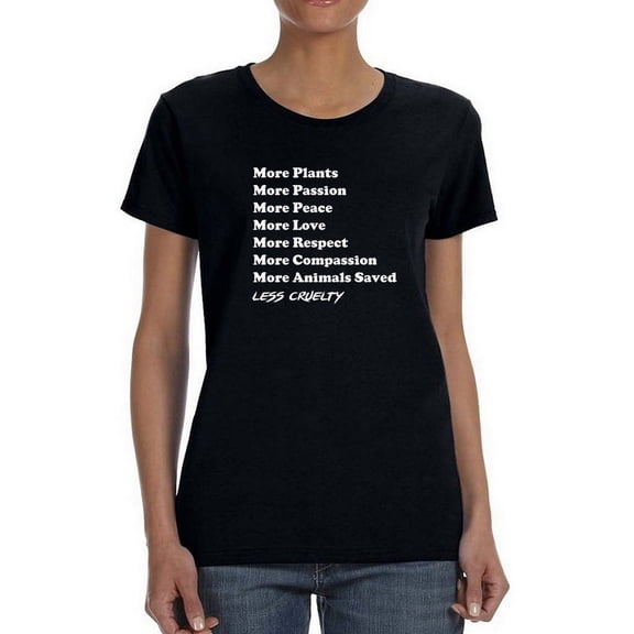 "More Plants, Peace, Love, Animals Saved. Less Cruelty" Quote Women T-Shirt, Female x-Large
