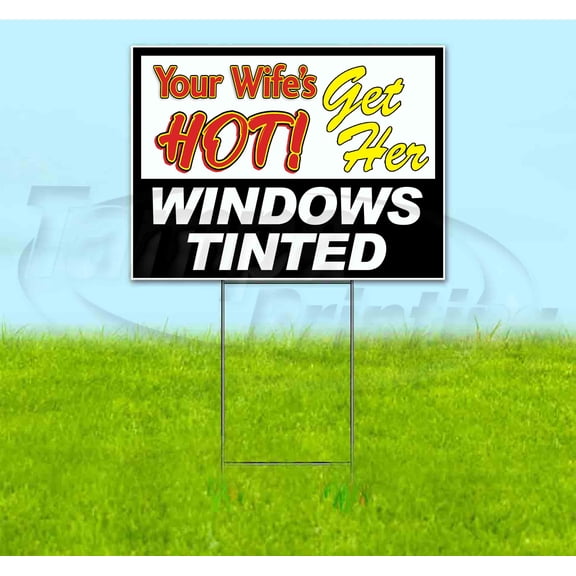 Your Wifes Hot Get Her Windows Tinted (18" x 24") Yard Sign, Includes Metal Step Stake