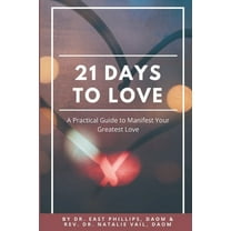 21 Days to Love: A Practical Guide to Manifest Your Greatest Love (Paperback)