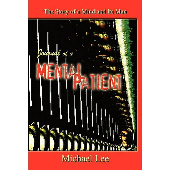 Journal of a Mental Patient : The Story of a Mind and Its Man (Paperback)