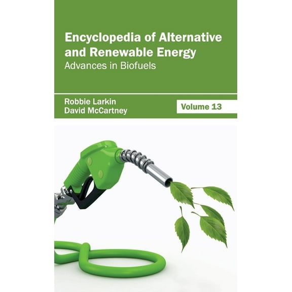 Encyclopedia of Alternative and Renewable Energy: Volume 13 (Advances in Biofuels), (Hardcover)