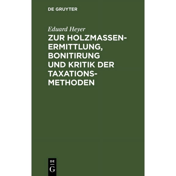Zur Holzmassen-Ermittlung, Bonitirung Und Kritik Der Taxationsmethoden (Hardcover)