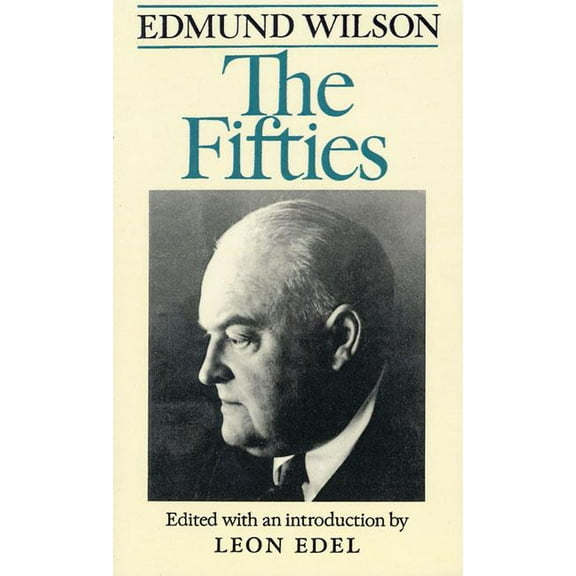 Edmund Wilson's Notebooks and Diaries The Fifties: From Notebooks and Diaries of the Period, Book 4, (Paperback)