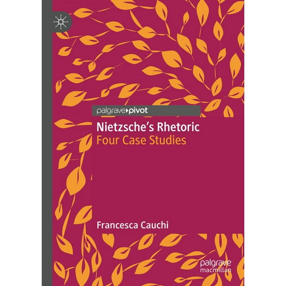 Nietzsche's Rhetoric: Four Case Studies, (Hardcover)