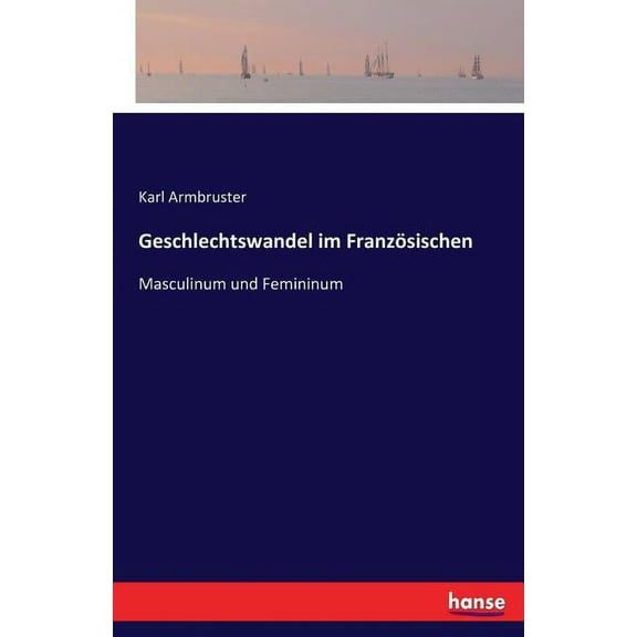 Geschlechtswandel im FranzÃ¶sischen: Masculinum und Femininum, (Paperback)