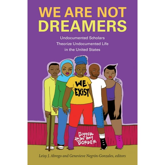 We Are Not Dreamers: Undocumented Scholars Theorize Undocumented Life in the United States, (Hardcover)