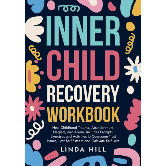 Break Free and Recover from Unhealthy Re Inner Child Recovery Workbook: Heal Childhood Trauma, Abandonment, Neglect, and Abuse. Includes Prompts, Exercises and A, (Paperback)