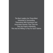 The Best Leaders Are Those Most Interested In Surrounding Themselves With Assistants And Associates Smarter Than They Are. They Are Frank In Admitting