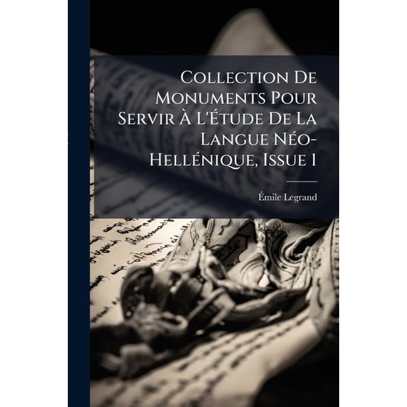 Collection De Monuments Pour Servir À L'Étude De La Langue Néo-Hellénique, Issue 1 (Paperback)