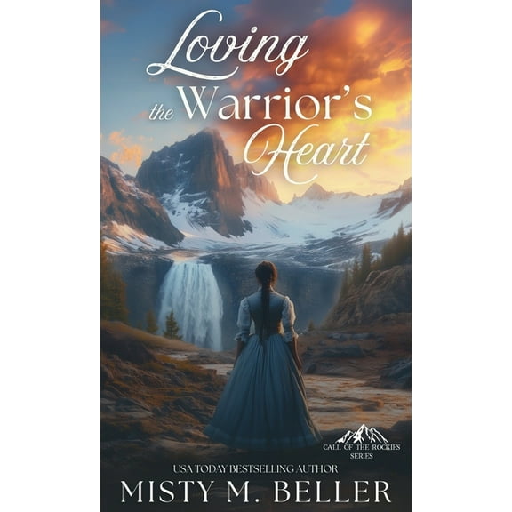 Call of the Rockies Loving the Warrior's Heart, Book 1, (Hardcover)
