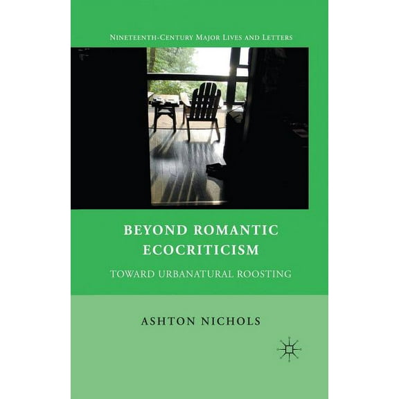 Nineteenth-Century Major Lives and Lette Beyond Romantic Ecocriticism: Toward Urbanatural Roosting, (Paperback)