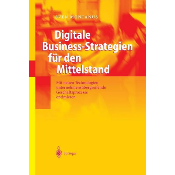 Digitale Business-Strategien Für Den Mittelstand: Mit Neuen Technologien Unternehmensübergreifende Geschäftsprozesse Opt, (Paperback)
