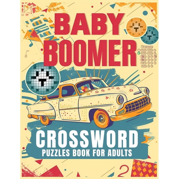 Baby Boomer Crossword Puzzles Book For Adults: 1950s, 1960s, 1970s,1980s and 1990s for Adults Memorable Events About Music, TV, Movies, Sports, People & Much More (Paperback)