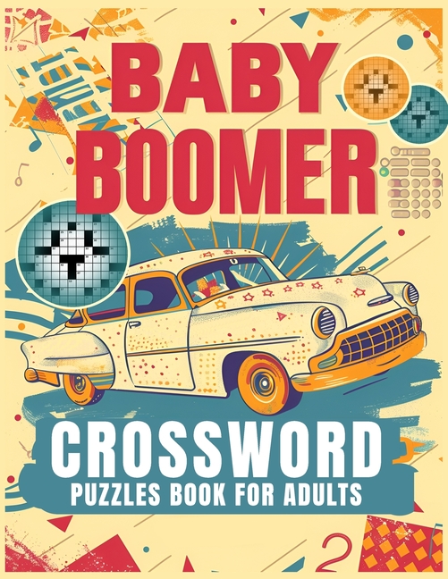 Baby Boomer Crossword Puzzles Book For Adults: 1950s, 1960s, 1970s,1980s and 1990s for Adults Memorable Events About Music, TV, Movies, Sports, People & Much More (Paperback)