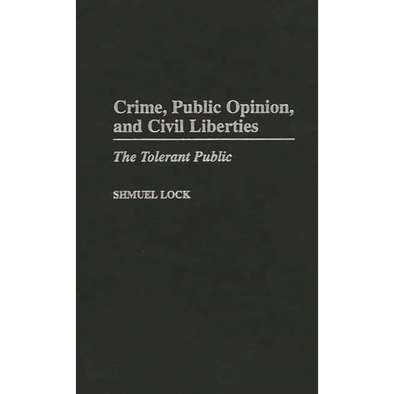 Crime, Public Opinion, and Civil Liberties: The Tolerant Public, (Hardcover)