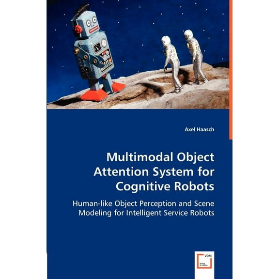 Multimodal Object Attention System for Cognitive Robots (Paperback)
