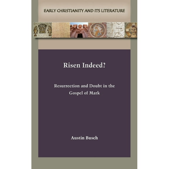 Risen Indeed?: Resurrection and Doubt in the Gospel of Mark (Hardcover)