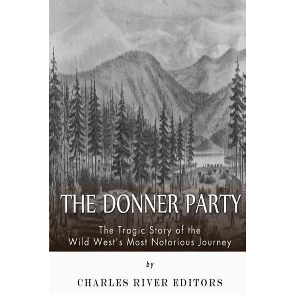 The Donner Party: The Tragic Story of the Wild West's Most Notorious Journey, (Paperback)