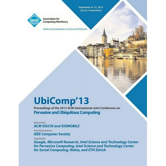 Ubicomp 13 Proceedings of the 2013 ACM International Joint Conference on Pervasive and Ubiquitous Computing (Paperback)