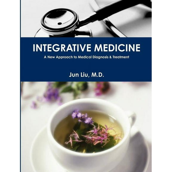 Integrative Medicine: A New Approach to Medical Diagnosis & Treatment, (Paperback)