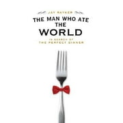 Man Who Ate the World : In Search of the Perfect Dinner, Used [Hardcover]