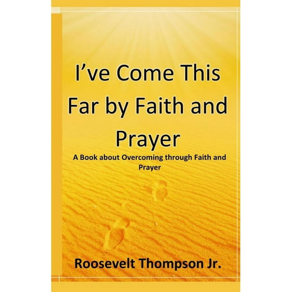 I've Come This Far by Faith and Prayer: A book about Overcoming through Faith and Prayer (Paperback)