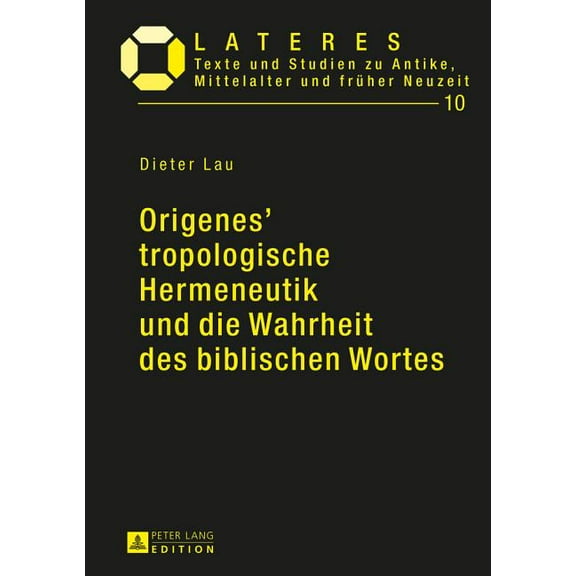 Lateres: Origenes' tropologische Hermeneutik und die Wahrheit des biblischen Wortes: Ein Beitrag zu den Grundlagen der altchristlichen Bibelexegese (Hardcover)