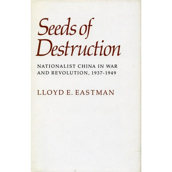 Seeds of Destruction: Nationalist China in War and Revolution, 1937-1949, (Paperback)