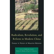 AsiaWorld: Radicalism, Revolution, and Reform in Modern China : Essays in Honor of Maurice Meisner (Hardcover)