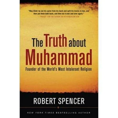 The Truth About Muhammad: Founder of the World's Most Intolerant Religion
