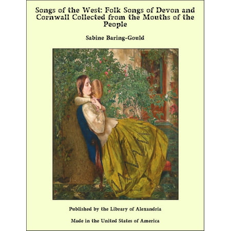 Songs of the West: Folk Songs of Devon and Cornwall Collected from the Mouths of the People - (Devon And Cornwall Best Places To Visit)