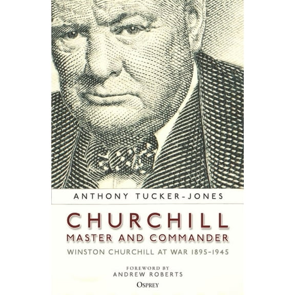 Churchill, Master and Commander: Winston Churchill at War 1895-1945, (Paperback)