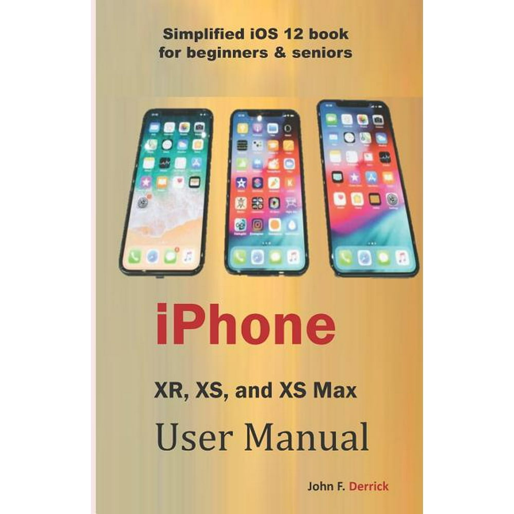 iPhone Xr, Xs, and XS Max User Manual : Simplified IOS 12 Book for