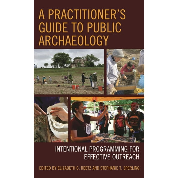 A Practitioner's Guide to Public Archaeology: Intentional Programming for Effective Outreach, (Hardcover)