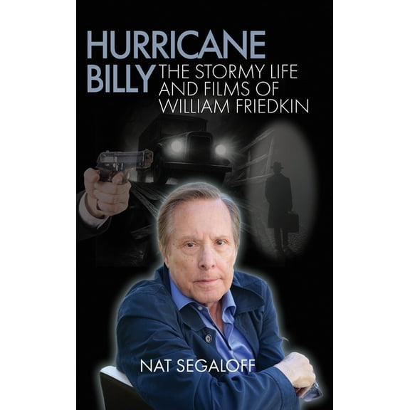 Hurricane Billy: The Stormy Life and Films of William Friedkin, (Hardcover)