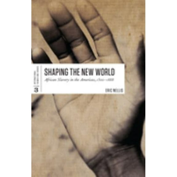 Pre-Owned Shaping the New World: African Slavery in the Americas, 1500-1888 (Paperback) 1442605553 9781442605558