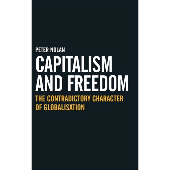 Capitalism and Freedom: The Contradictory Character of Globalisation, (Hardcover)