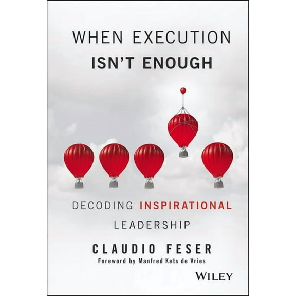 When Execution Isn't Enough: Decoding Inspirational Leadership, (Hardcover)