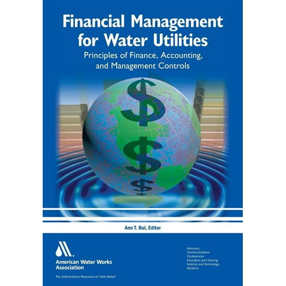 Financial Management for Water Utilities: Principles of Finance, Accounting & Management Controls, (Paperback)