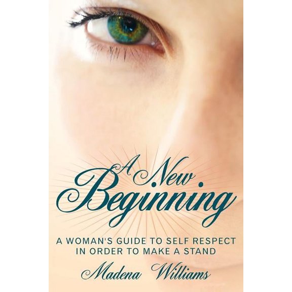 A New Beginning: A Woman's Guide To Self Respect In Order To Make A Stand, (Paperback)