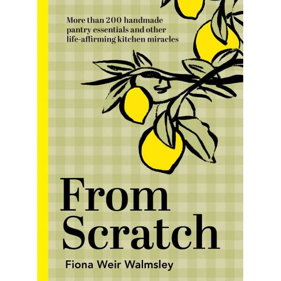 Pre-Owned From Scratch : More Than 200 Handmade Pantry Essentials and LifeAffirming Kitchen Miracles (Edition 1) (Hardcover)