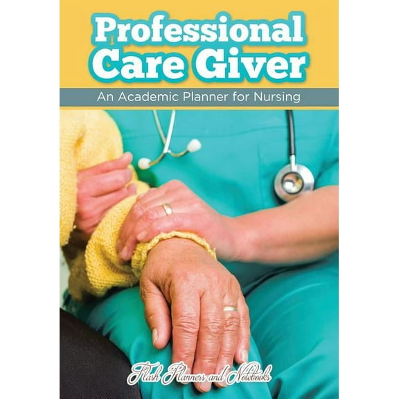 Professional Care Giver: An Academic Planner for Nursing (Paperback)