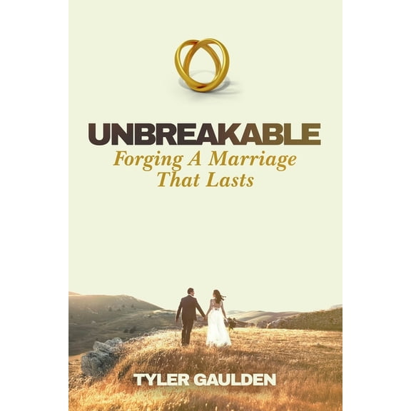 Unbreakable: Forging A Marriage That Lasts, (Paperback)