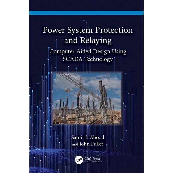 Power System Protection and Relaying: Computer-Aided Design Using SCADA Technology, (Hardcover)