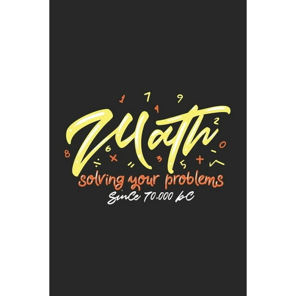 Math Solving Your Problems Since 70.000 BC: 120 Pages I 6x9 I Dot Grid (Paperback)