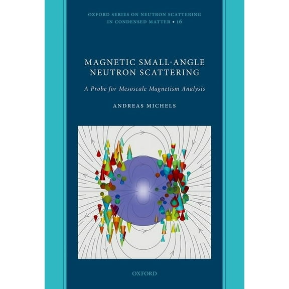 Oxford Neutron Scattering in Condensed M Magnetic Small-Angle Neutron Scattering: A Probe for Mesoscale Magnetism Analysis, (Hardcover)