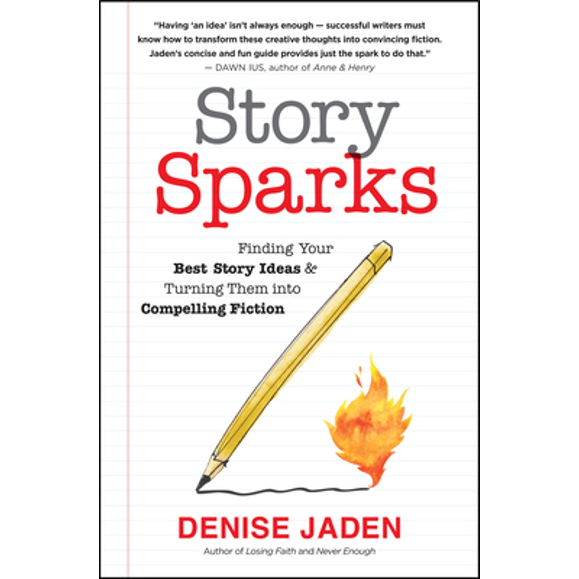 Story Sparks: Finding Your Best Story Ideas and Turning Them Into Compelling Fiction (Paperback)
