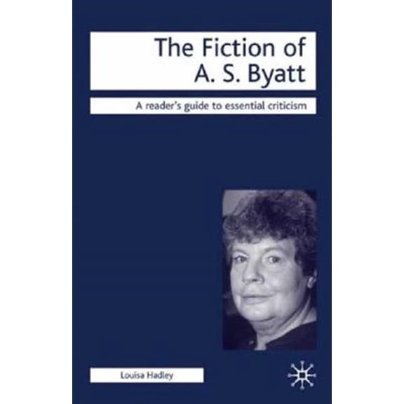 Pre-Owned Readers' Guides to Essential Criticism The Fiction of A. S. Byatt, Book 55, (Paperback)