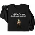 thumbnail image 3 of Hold On Partner Im Overstimulated Sweatshirt, Fun Hold On Partner I'M Overstimulated T Shirt for Women Men, 3 of 7