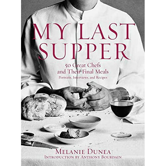 Pre-Owned My Last Supper: 50 Great Chefs and Their Final Meals / Portraits, Interviews, and Recipes (Hardcover) 1596912871 9781596912878